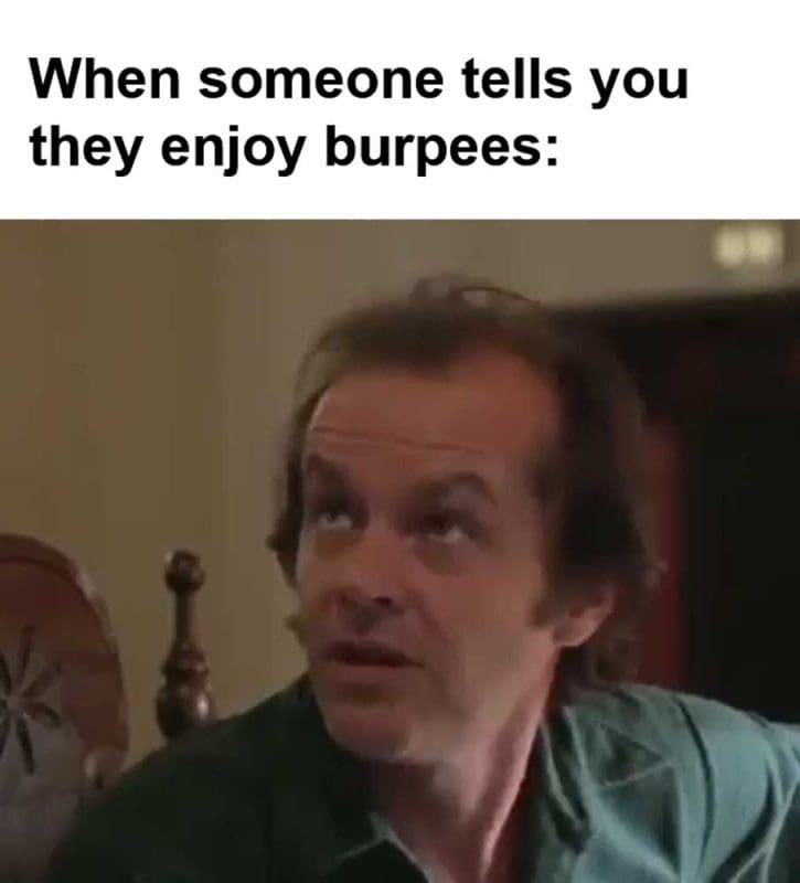 When Someone Tells You They Enjoy Burpees