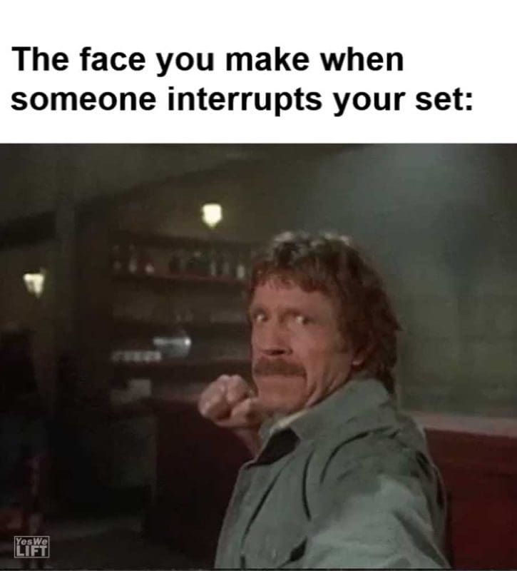 The Face You Make When Someone Interrupts Your Set