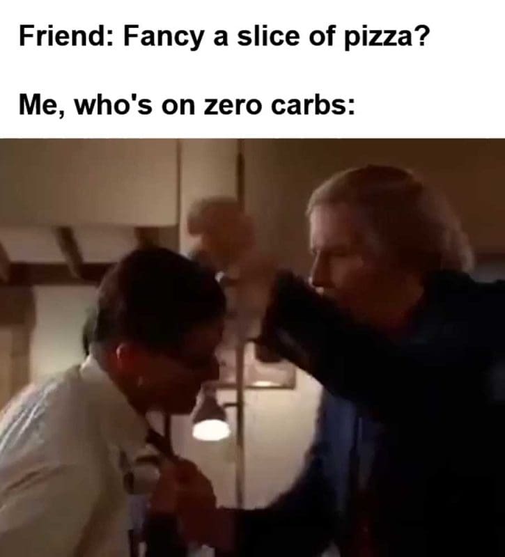Friend Fancy A Slice Of Pizza Me Who's On Zero Carbs