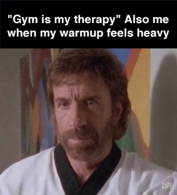 Gym Is My Therapy Also Me When My Warmup Feels Heavy
