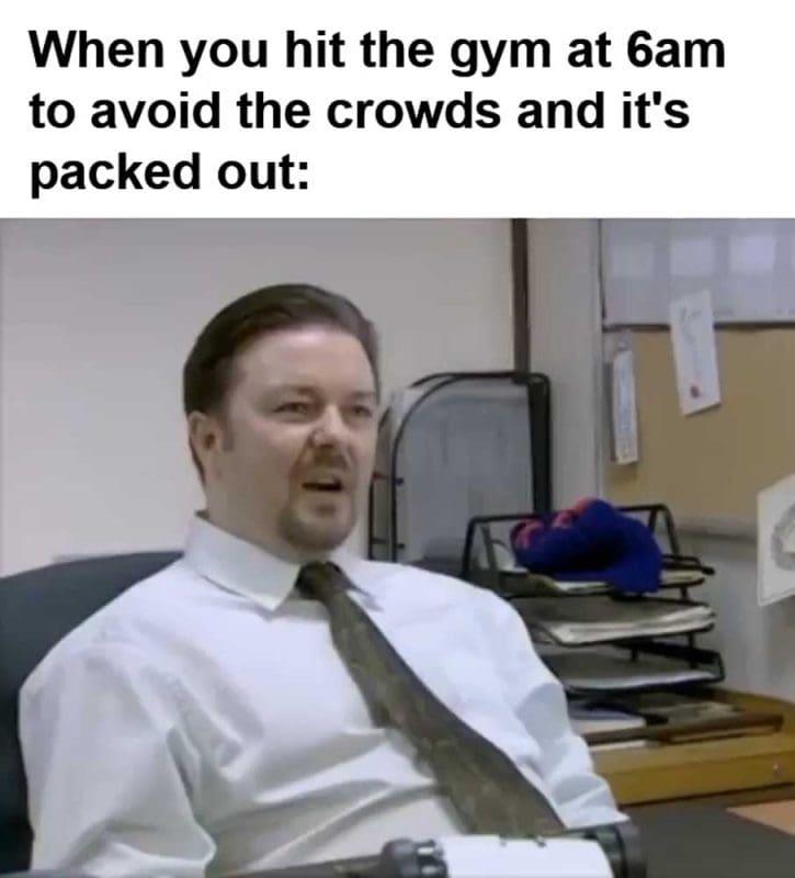 When You Hit The Gym At am To Avoid The Crowds And It's Packed Out