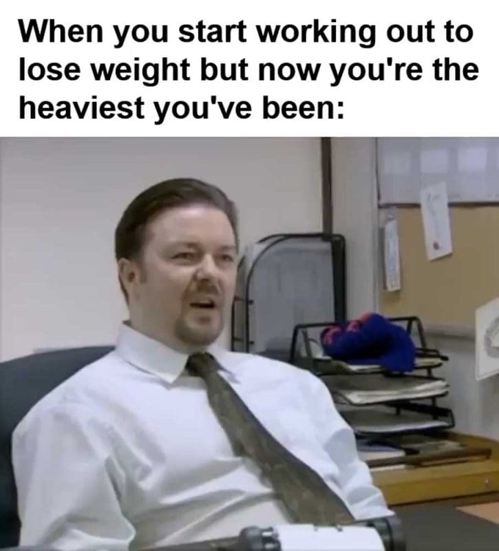 When You Start Working Out To Lose Weight But Now You're The Heaviest You've Been