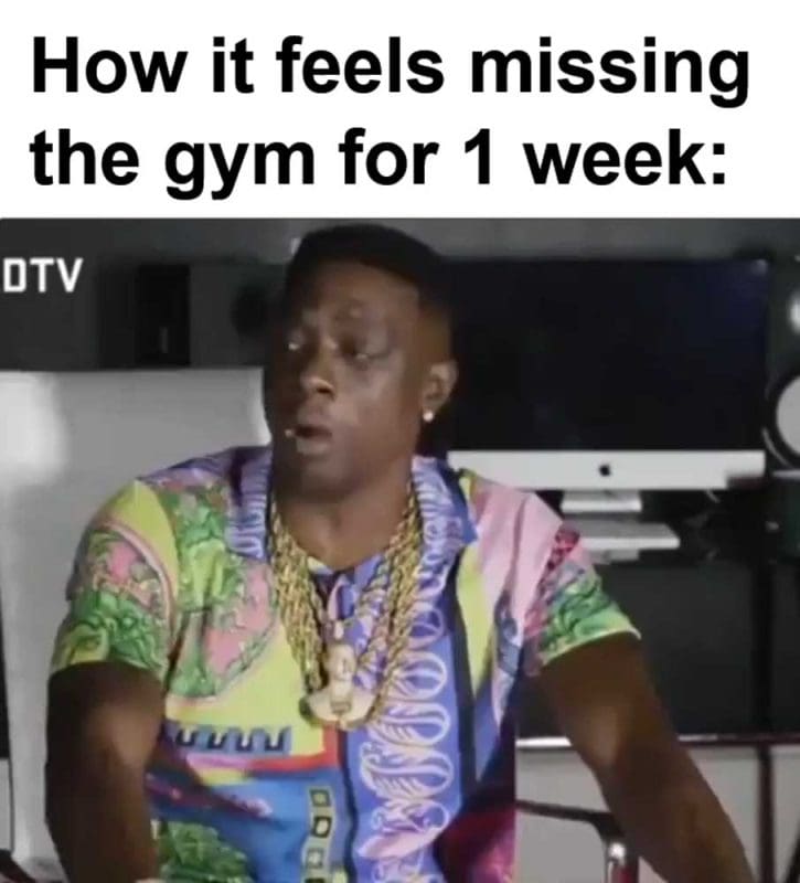 How It Feels Missing The Gym For Week