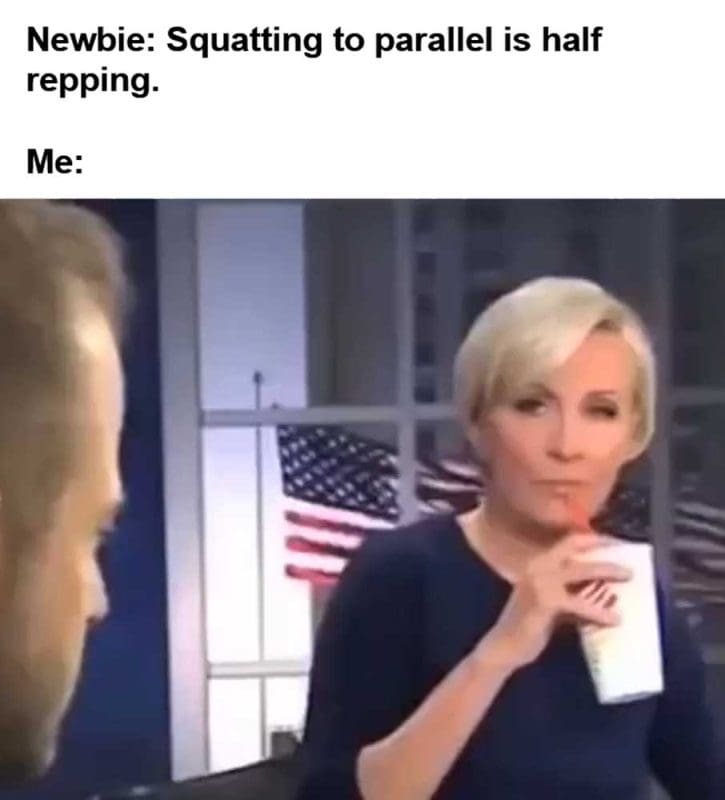 Newbie Squatting To Parallel Is Half Repping Me