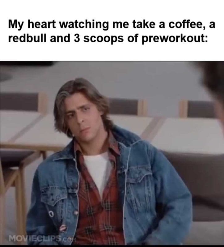 My Heart Watching Me Take A Coffee A Redbull And Scoops Of Preworkout