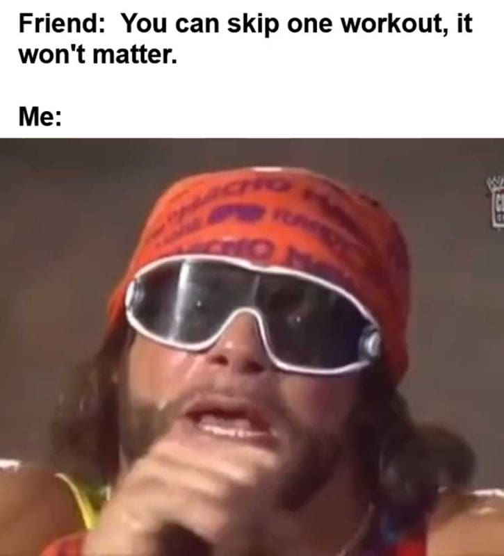 Friend You Can Skip One Workout It Won't Matter Me