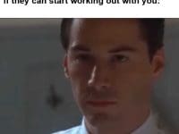 The Face You Make When Someone Asks If They Can Start Working Out With You