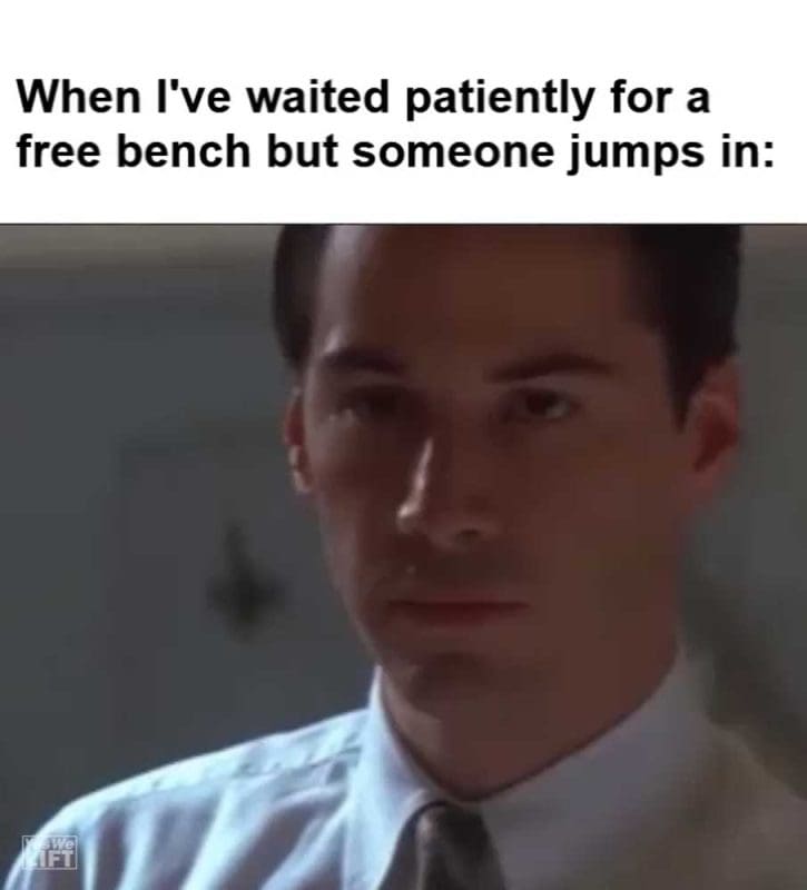 When I've Waited Patiently For A Free Bench But Someone Jumps In