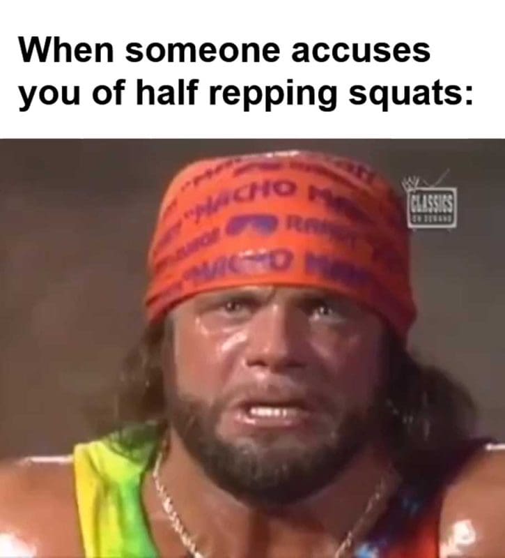 When Someone Accuses You Of Half Repping Squats