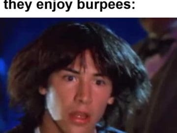 When Someone Tells You They Enjoy Burpees