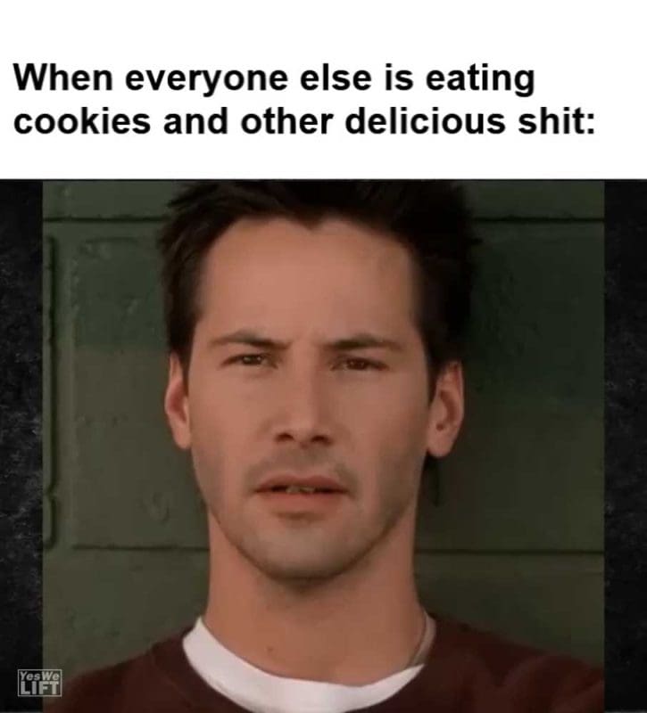 When Everyone Else Is Eating Cookies And Other Delicious Shit