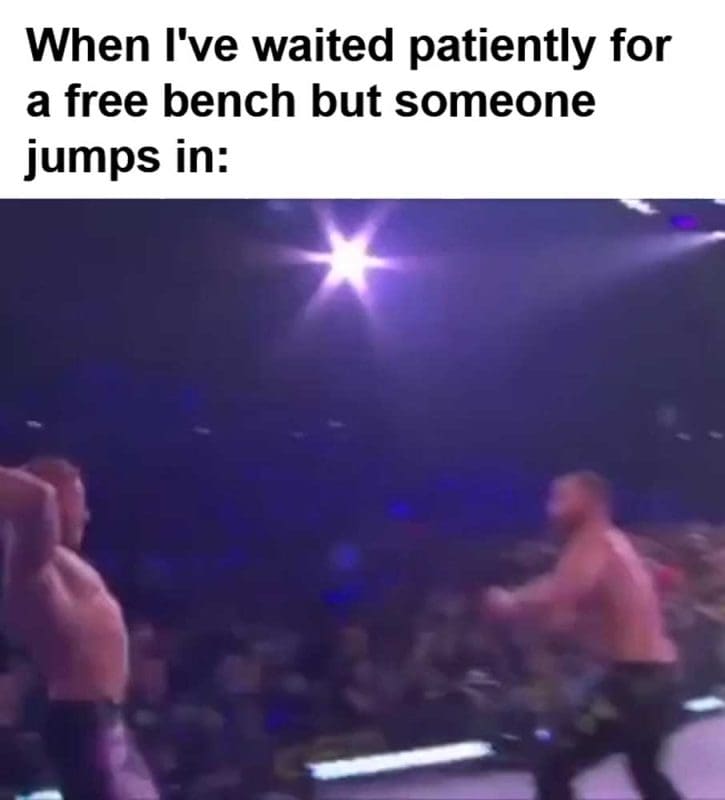 When I've Waited Patiently For A Free Bench But Someone Jumps In