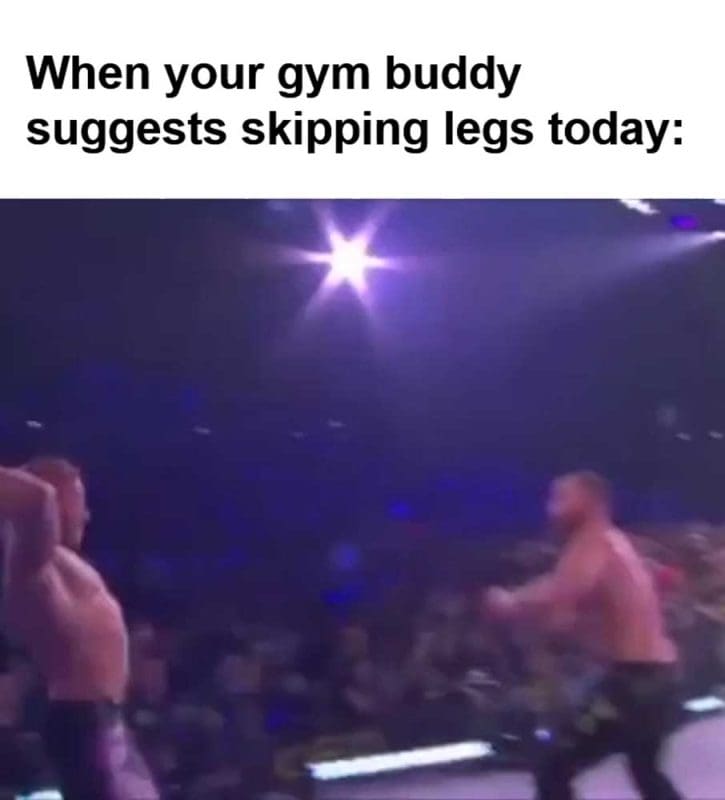 When Your Gym Buddy Suggests Skipping Legs Today