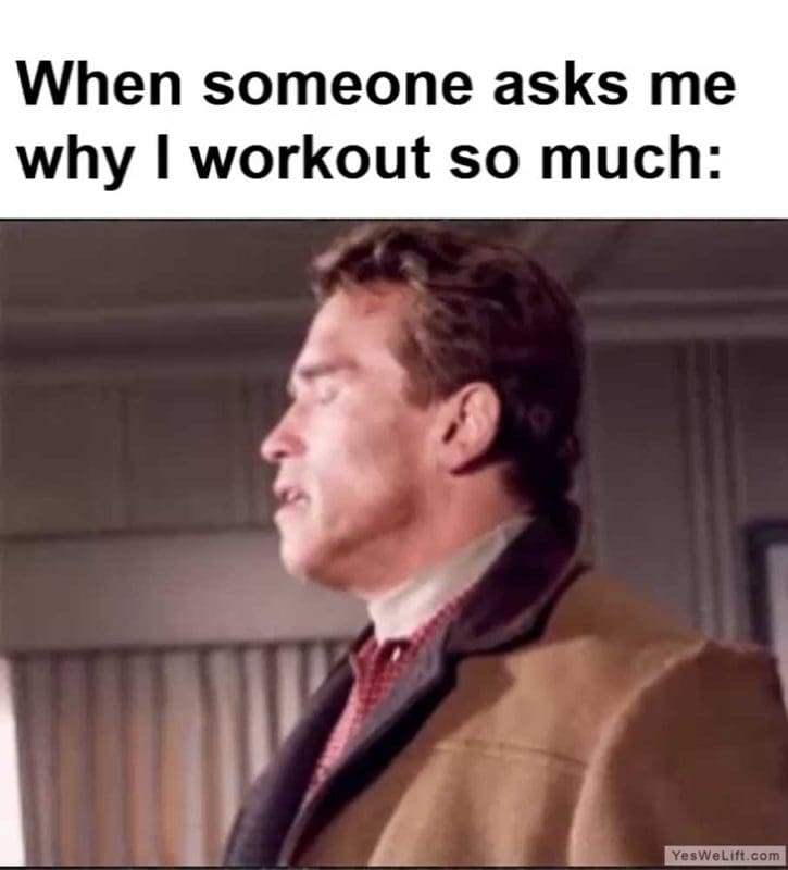 When Someone Asks Me Why I Workout So Much