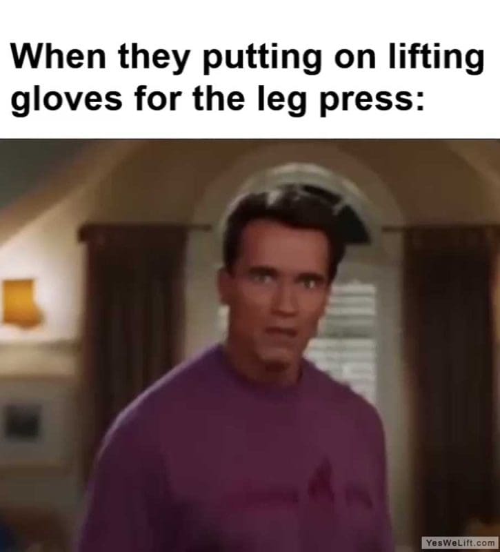 When They Putting On Lifting Gloves For The Leg Press