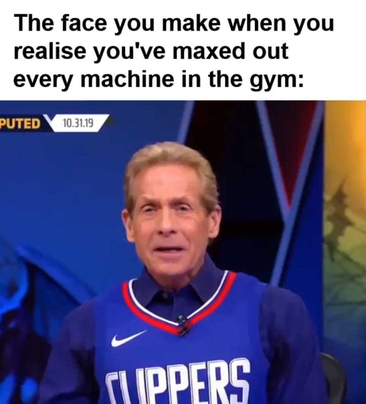 The Face You Make When You Realise You've Maxed Out Every Machine In The Gym