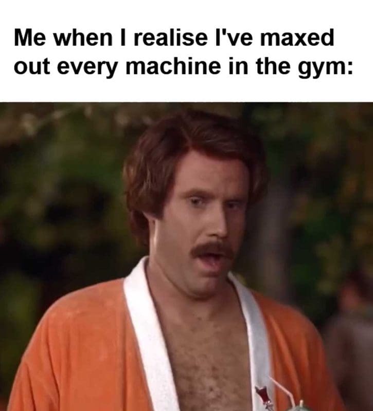 Me When I Realise I've Maxed Out Every Machine In The Gym
