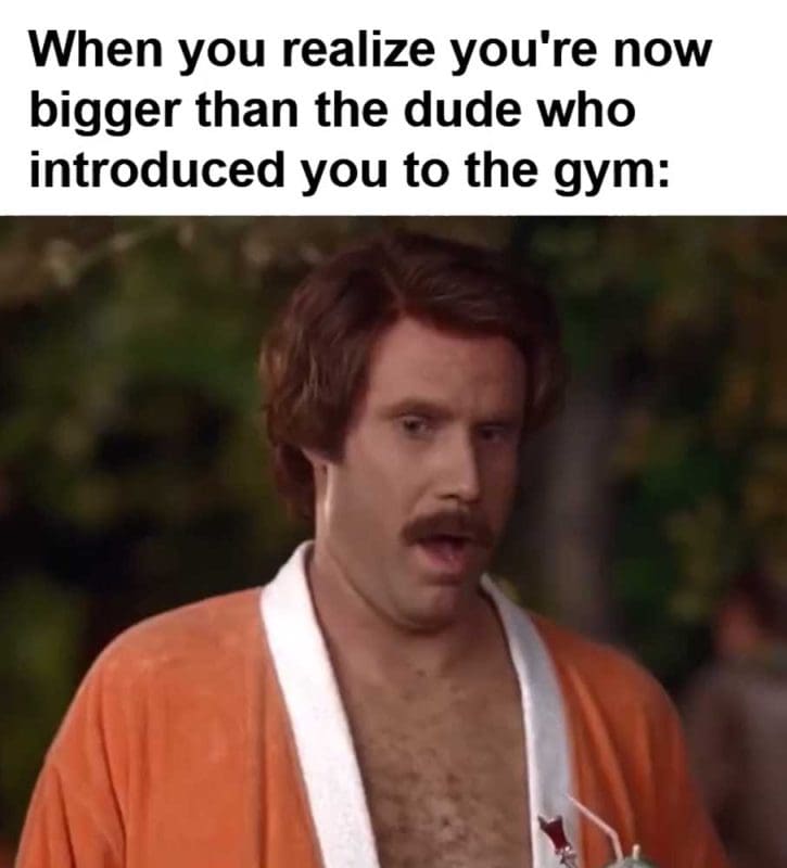 When You Realize You're Now Bigger Than The Dude Who Introduced You To The Gym
