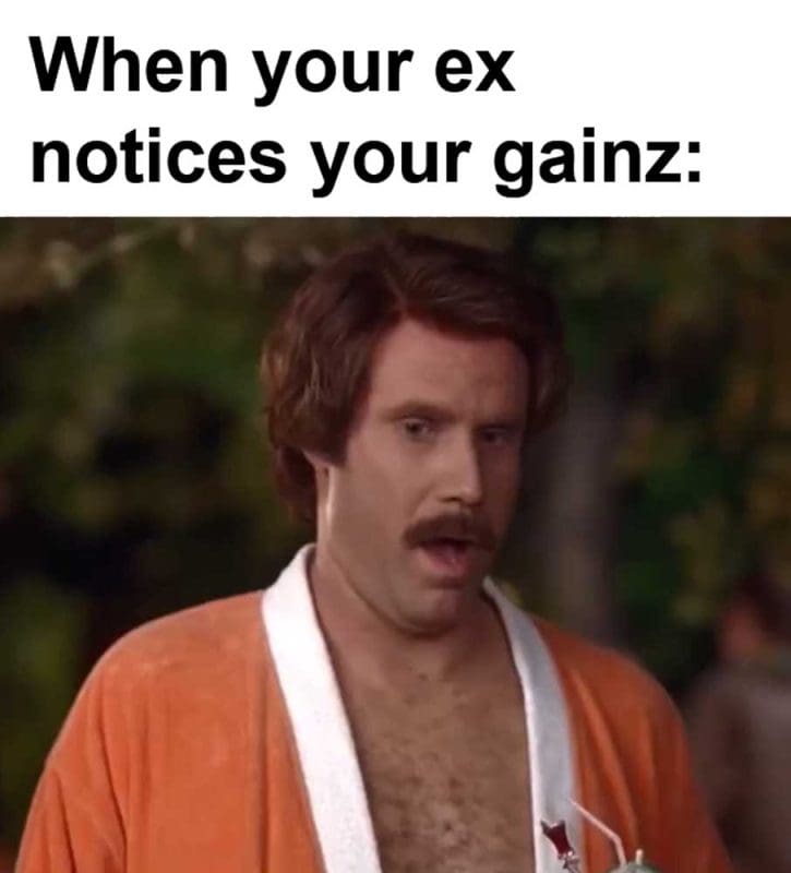 When Your Ex Notices Your Gainz