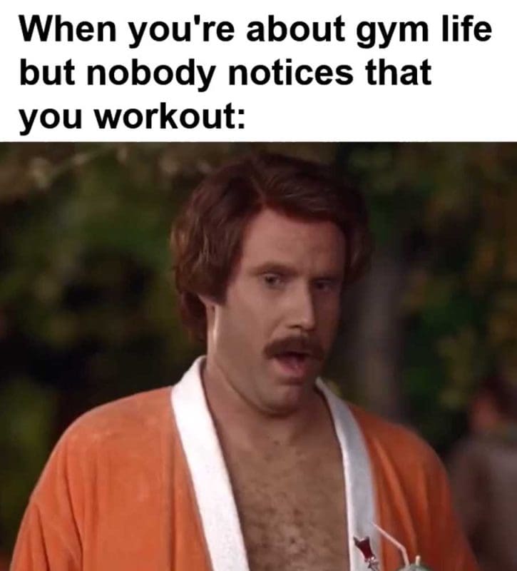 When You're About Gym Life But Nobody Notices That You Workout