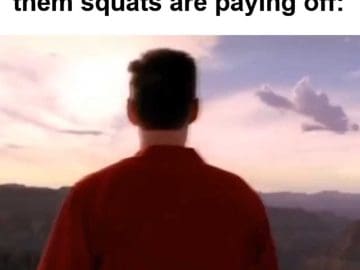 When Someone Tells You Them Squats Are Paying Off