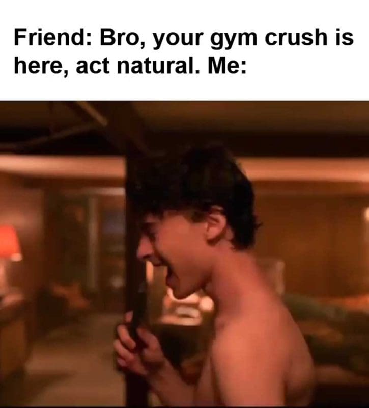 Friend Bro Your Gym Crush Is Here Act Natural Me