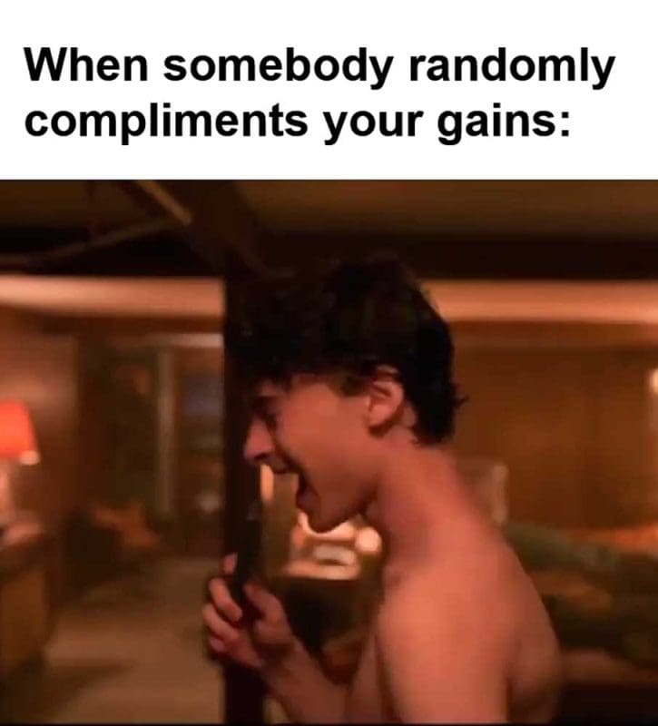 When Somebody Randomly Compliments Your Gains