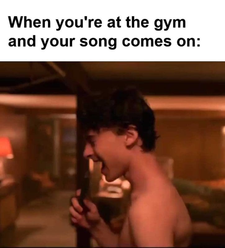 When You're At The Gym And Your Song Comes On