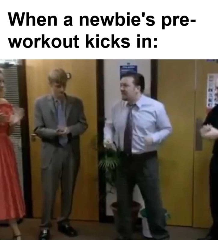 When A Newbie's Preworkout Kicks In