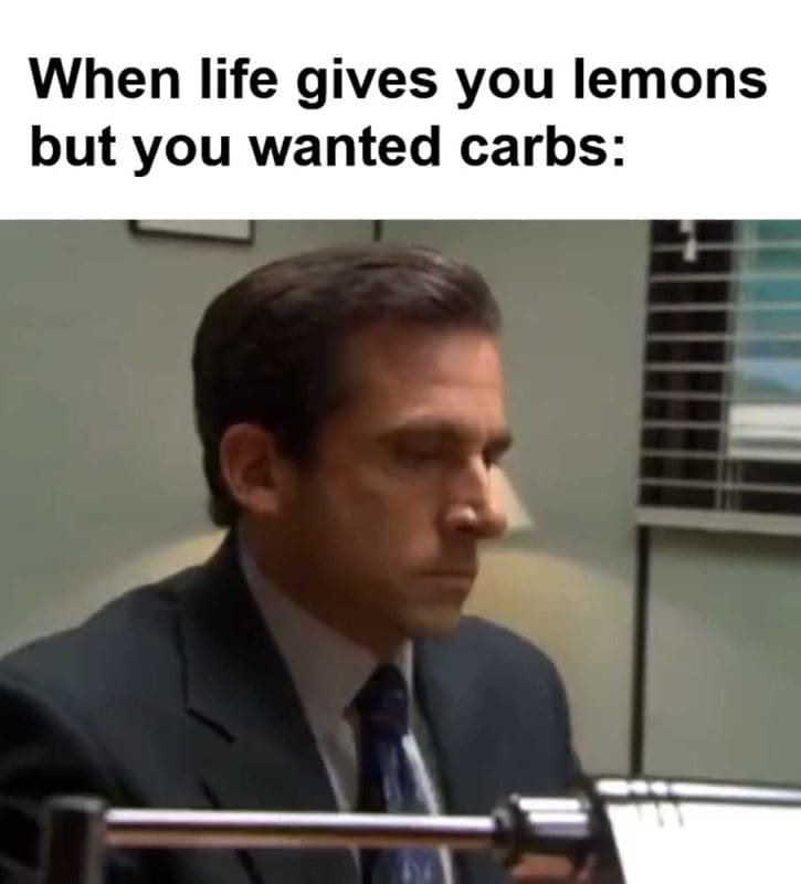 When Life Gives You Lemons But You Wanted Carbs