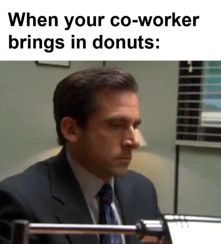 When Your Coworker Brings In Donuts