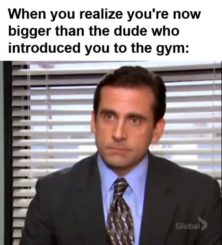 When You Realize You're Now Bigger Than The Dude Who Introduced You To The Gym