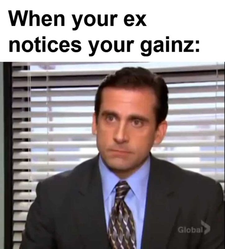 When Your Ex Notices Your Gainz