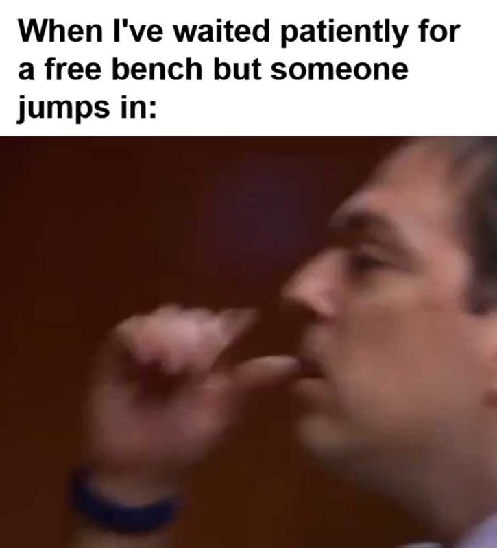 When I've Waited Patiently For A Free Bench But Someone Jumps In