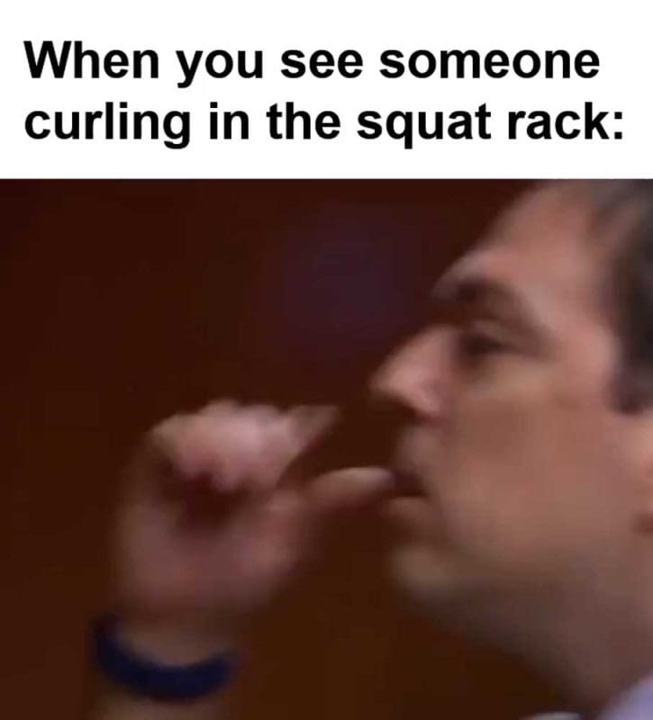 When You See Someone Curling In The Squat Rack
