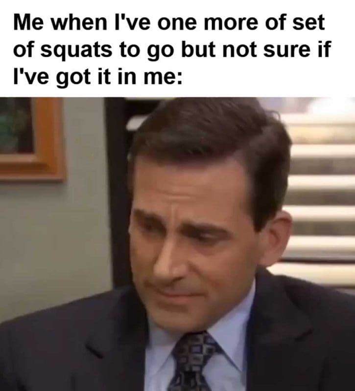 Me When I've One More Of Set Of Squats To Go But Not Sure If I've Got It In Me