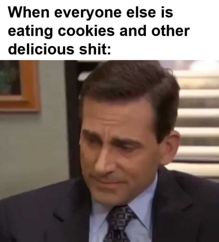 When Everyone Else Is Eating Cookies And Other Delicious Shit