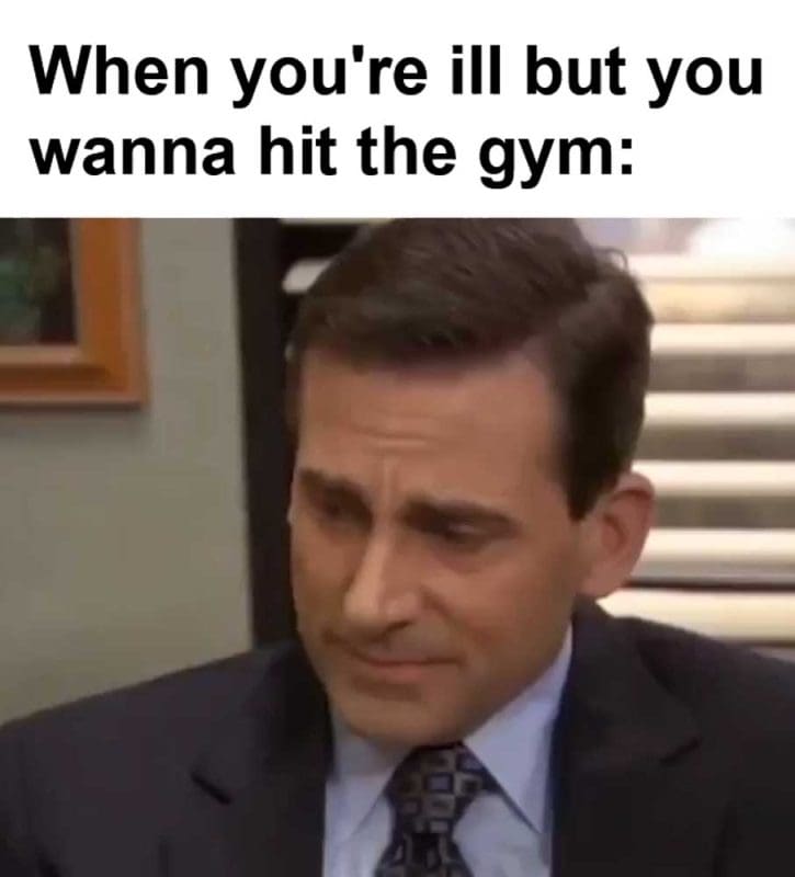 When You're Ill But You Wanna Hit The Gym
