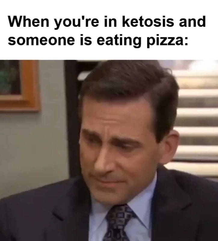 When You're In Ketosis And Someone Is Eating Pizza