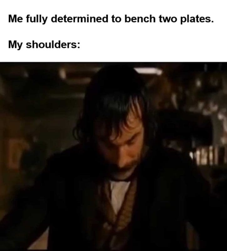 Me Fully Determined To Bench Two Plates My Shoulders