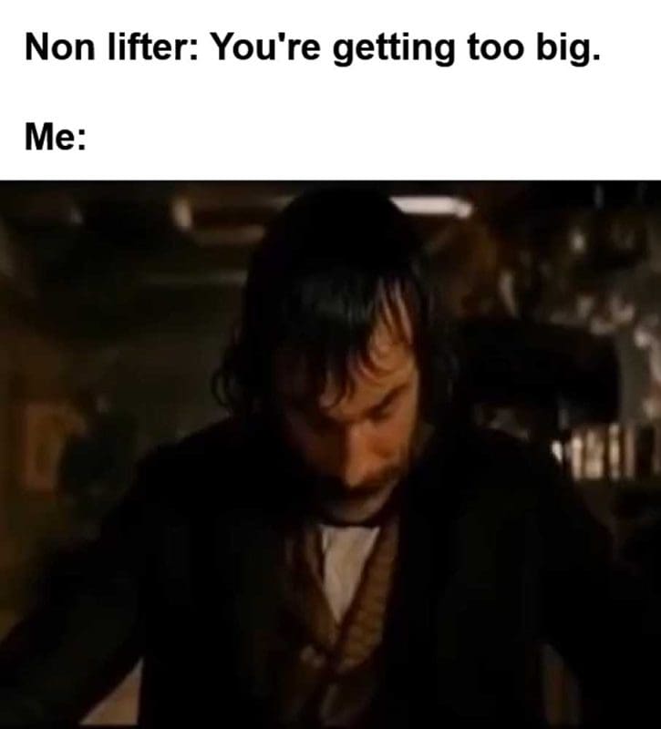 Non Lifter You're Getting Too Big Me