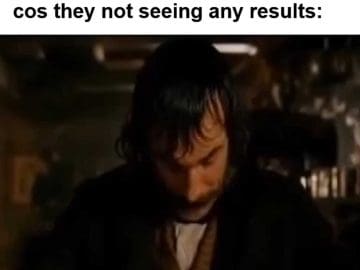 When Someone Tells You They Wanna Quit The Gym After A Week Cos They Not Seeing Any Results