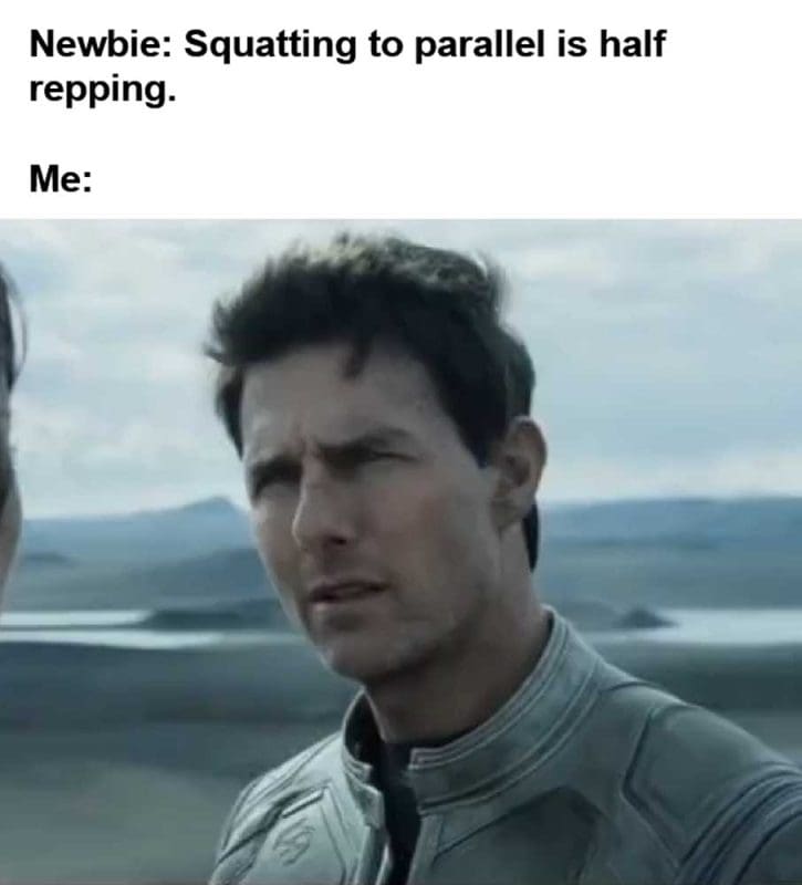 Newbie Squatting To Parallel Is Half Repping Me