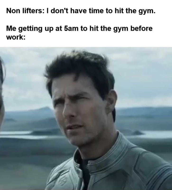 Non Lifters I Don't Have Time To Hit The Gym Me Getting Up At am To Hit The Gym Before Work