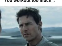 When Someone Tells Me You Workout Too Much