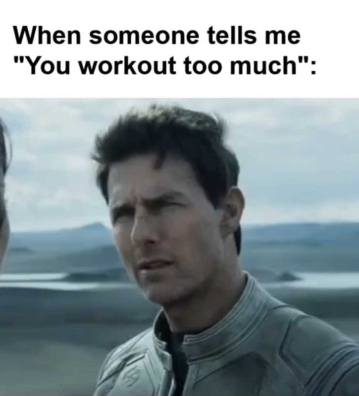 When Someone Tells Me You Workout Too Much