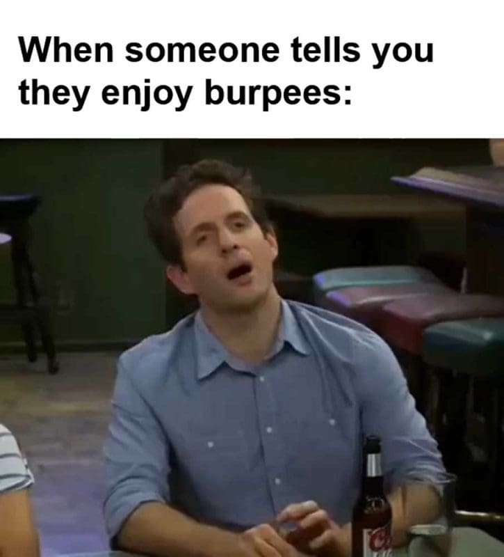 When Someone Tells You They Enjoy Burpees