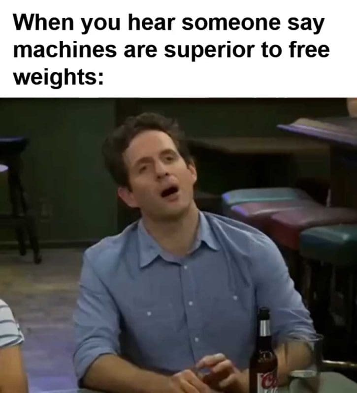 When You Hear Someone Say Machines Are Superior To Free Weights