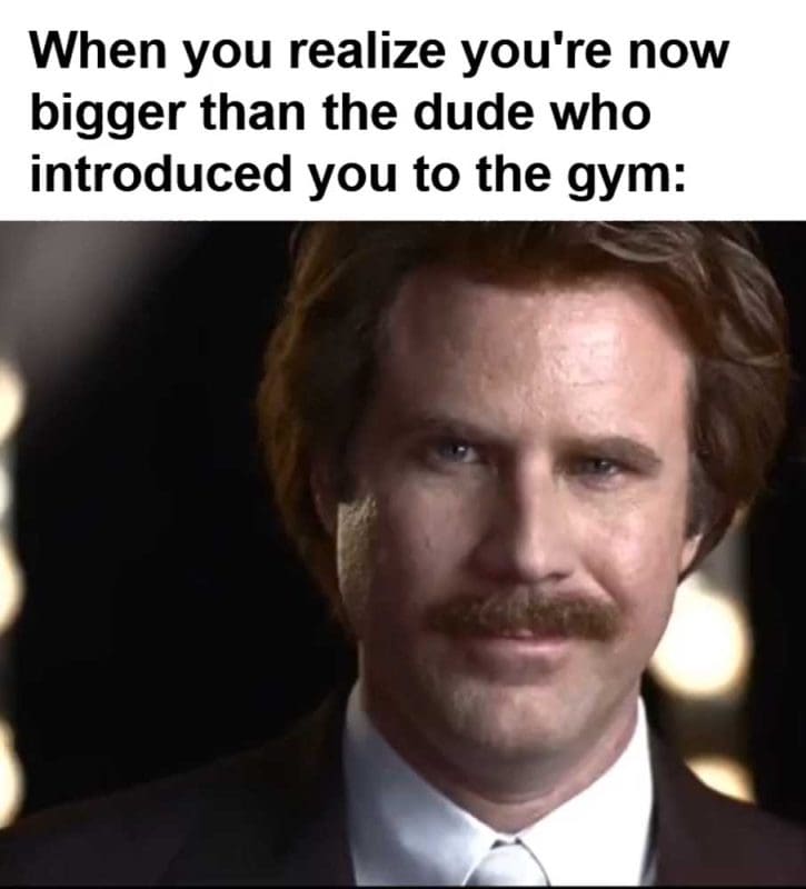 When You Realize You're Now Bigger Than The Dude Who Introduced You To The Gym