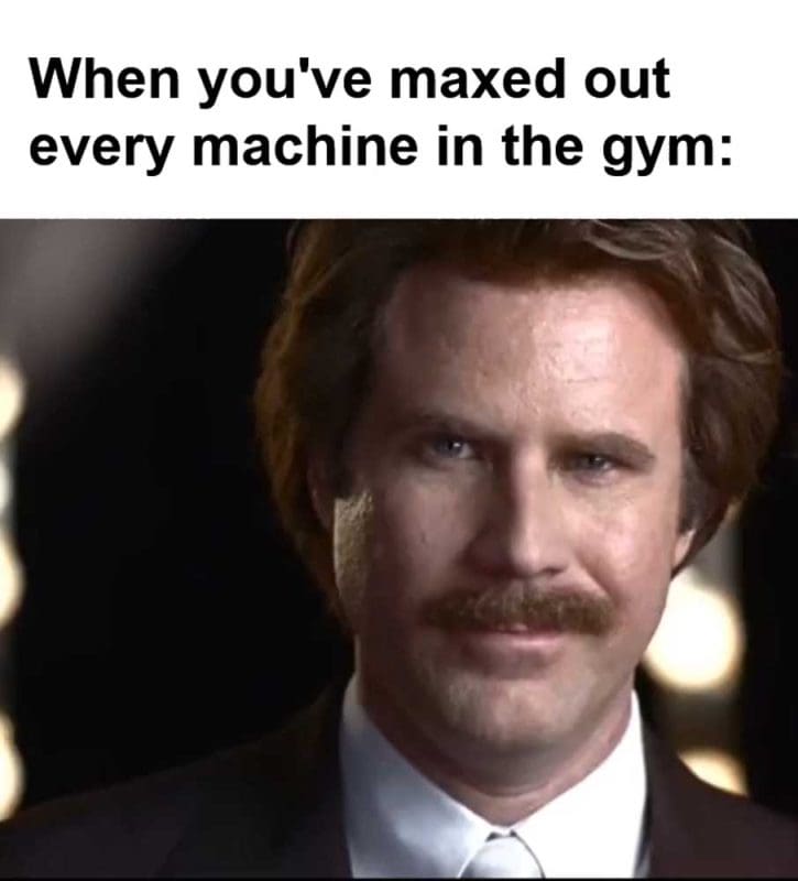 When You've Maxed Out Every Machine In The Gym